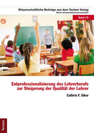 Entprofessionalisierung des Lehrerberufs zur Steigerung der Qualität der Lehrer de Cathrin F. Sikor