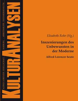 Inszenierungen des Unbewussten in der Moderne - Alfred Lorenzer heute de Elisabeth Rohr