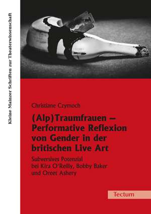 (Alp)Traumfrauen - Performative Reflexion von Gender in der britischen Live Art de Christiane Czymoch