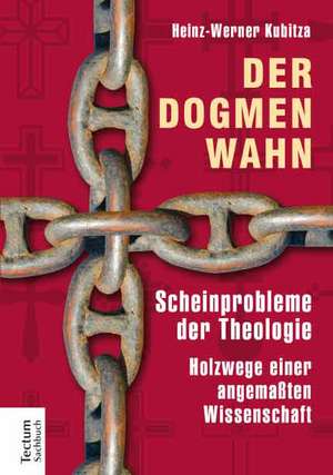 Der Dogmenwahn de Heinz-Werner Kubitza