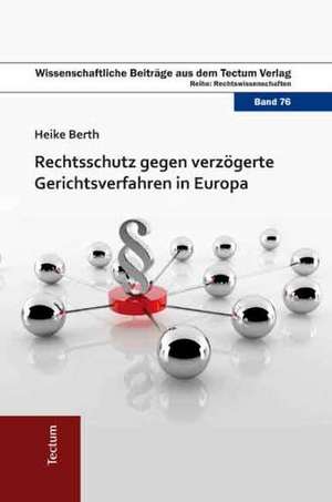 Rechtsschutz gegen verzögerte Gerichtsverfahren in Europa de Heike Berth