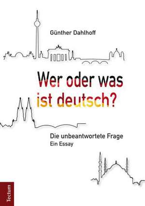 Wer oder was ist deutsch? de Günther Dahlhoff