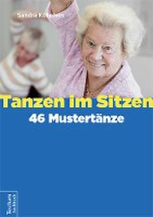 Tanzen im Sitzen - 46 Mustertänze de Sandra Köhnlein