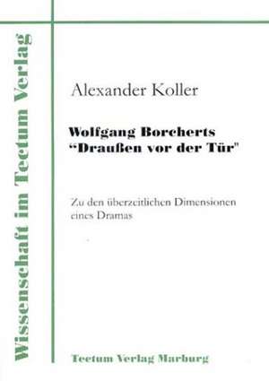 Wolfgang Borcherts "Drau En VOR Der T R": Untersuchungen Zum Mimischen Ausdrucksverhalten Und Zur Emotionserkennung de Alexander Koller