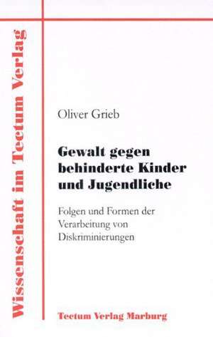 Gewalt Gegen Behinderte Kinder Und Jugendliche: Ein Neues Arrangement Auf Dem Weg Zur Zukunftsf Higkeit? de Oliver Grieb