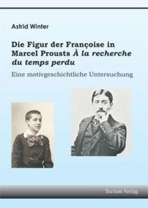 Die Figur Der Fran Oise in Marcel Prousts " La Recherche Du Temps Perdu": Femme de Lettres - Homme de Lettres de Astrid Winter