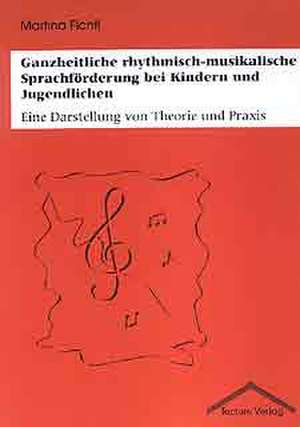 Ganzheitliche rhythmisch-musikalische Sprachförderung bei Kindern und Jugendlichen de Martina Fichtl