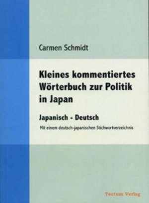 Kleines kommentiertes Wörterbuch zur Politik in Japan de Carmen Schmidt