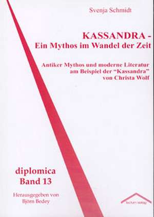 Kassandra - Ein Mythos Im Wandel Der Zeit: Anspruch Und Wirklichkeit de Svenja Schmidt