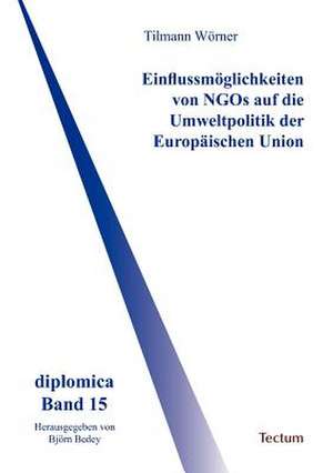 Einflussm Glichkeiten Von Ngos Auf Die Umweltpolitik Der Europ Ischen Union: Anspruch Und Wirklichkeit de Tilmann Wörner