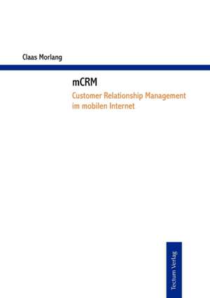 McRm - Customer Relationship Management Im Mobilen Internet: Vom Lateinischen Suffix Zum Deutschen Fremdsuffix de Claas Morlang