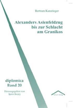 Alexanders Asienfeldzug bis zur Schlacht am Granikos de Bertram Kanstinger