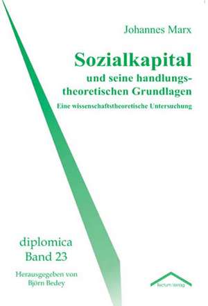 Sozialkapital Und Seine Handlungstheoretischen Grundlagen: Alle Anders - Alle Gleich de Johannes Marx