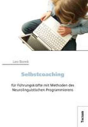 Selbstcoaching für Führungskräfte mit Methoden des Neurolinguistischen Programmierens de Leo Borek