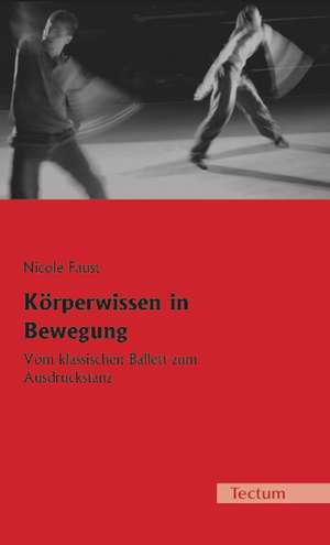 Körperwissen in Bewegung de Nicole Faust