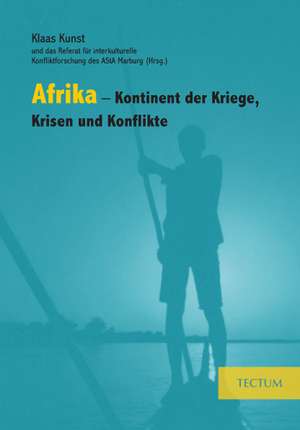 Afrika - Kontinent der Kriege, Krisen und Konflikte de Klaas Kunst