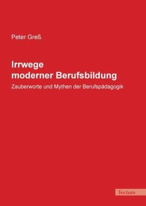 Irrwege moderner Berufsbildung de Peter Greß