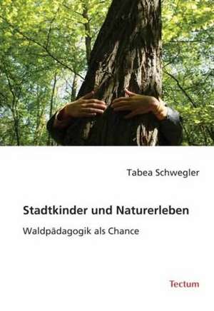 Stadtkinder und Naturerleben de Tabea Schwegler