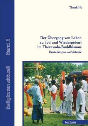 Der Übergang von Leben zu Tod und Wiedergeburt im Theravada-Buddhismus de Thanh Ho