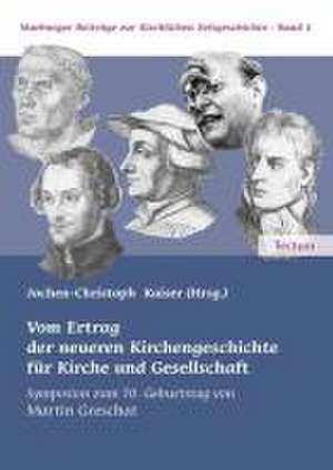 Vom Ertrag der neueren Kirchengeschichte für Kirche und Gesellschaft de Jochen Ch Kaiser