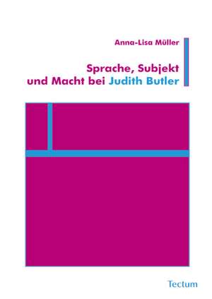 Sprache, Subjekt und Macht bei Judith Butler de Anna-Lisa Müller