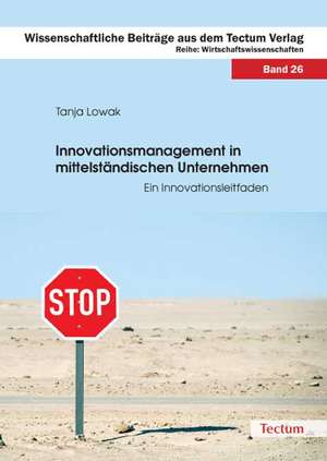 Innovationsmanagement in mittelständischen Unternehmen de Tanja Lowak