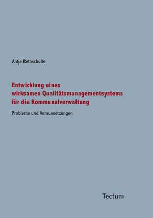 Entwicklung eines wirksamen Qualitätsmanagementsystems für die Kommunalverwaltung de Antje Rethschulte