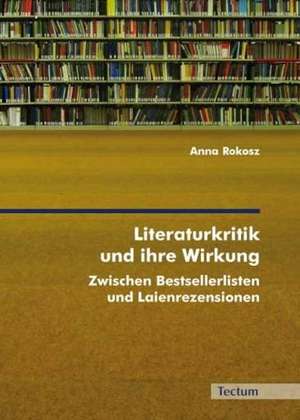 Literaturkritik und ihre Wirkung de Anna Rokosz