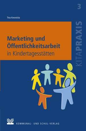 Marketing und Öffentlichkeitsarbeit in Kindertagesstätten de Tina Kresnicka