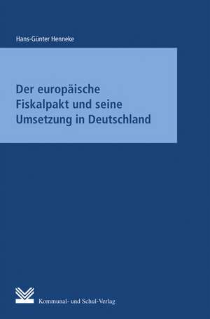 Der europäische Fiskalpakt und seine Umsetzung in Deutschland de Hans-Günter Henneke