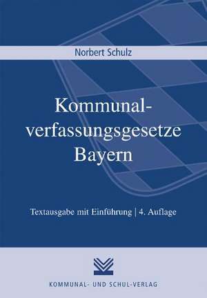 Kommunalverfassungsgesetze Bayern de Norbert Schulz