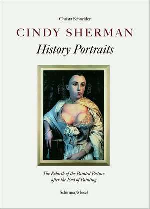 Cindy Sherman: The Rebirth of the Painted Picutre After the End of Painting de Christa Schneider