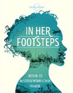 Lonely Planet Bildband In Her Footsteps de Dagmar Brenneisen