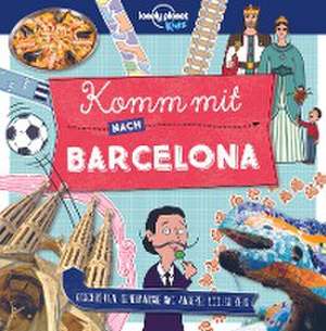 Lonely Planet Kinderreiseführer Komm mit nach Barcelona (Lonely Planet Kids) de Lonely Planet