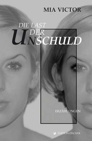 Die Last der Unschuld de Mia Victor