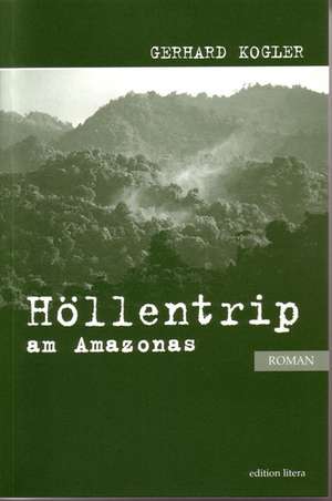 Höllentrip am Amazonas de Gerhard Kogler