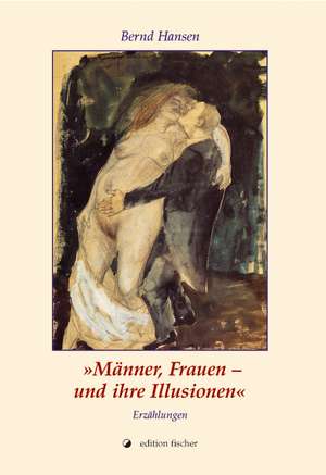 Männer, Frauen und ihre Illusionen de Bernd Hansen