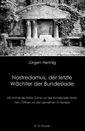 Nostredamus, der letzte Wächter der Bundeslade de Jürgen Hennig