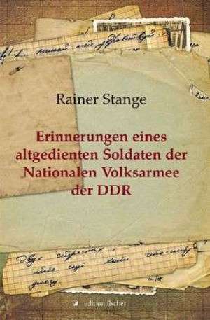 Erinnerungen eines altgedienten Soldaten der Nationalen Volksarmee der DDR de Rainer Stange