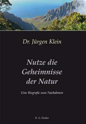 Nutze die Geheimnisse der Natur de Jürgen Klein