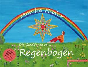 Die Geschichte vom Regenbogen de Monika Hader