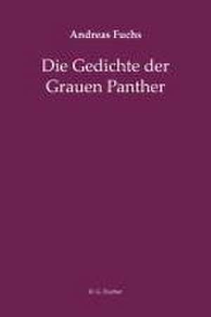 Die Gedichte der Grauen Panther de Andreas Fuchs