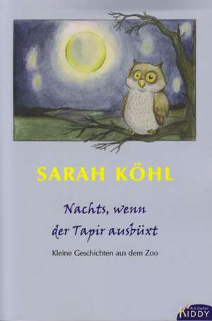 Nachts, wenn der Tapir ausbüchst de Sarah Köhl