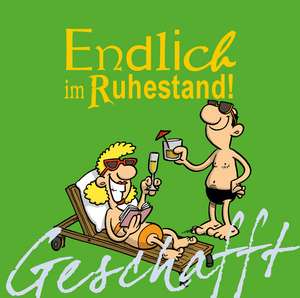 Geschafft! Endlich Ruhestand! de Michael Kernbach