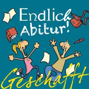 Geschafft! Endlich Abitur! de Michael Kernbach