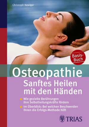 Osteopathie: Sanftes Heilen mit den Händen de Christoph Newiger