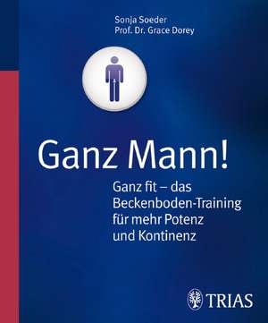 Ganz Mann! Ganz fit - das Beckenboden -Training für mehr Potenz und Kontinenz de Sonja Söder