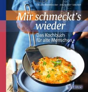 Mir schmeckt's wieder - Das Kochbuch für alte Menschen de Claudia Menebröcker