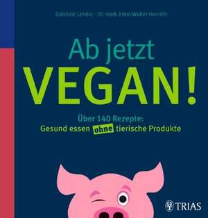 Ab jetzt vegan! de Gabriele Lendle