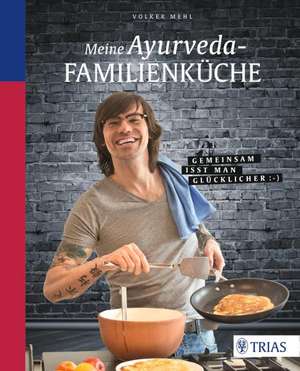 Meine Ayurveda-Familienküche de Volker Mehl